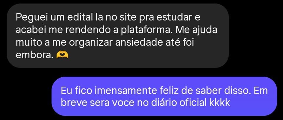 Depoimento: Peguei um edital lá no site pra estudar e acabei me rendendo à plataforma. Me ajuda muito a me organizar, ansiedade até foi embora.
